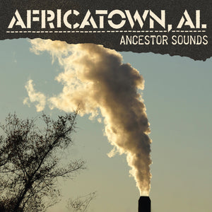 Africatown, AL - Ancestor Sounds