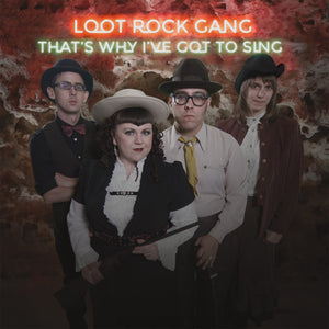 Loot Rock Gang- That's Why I've Got to Sing