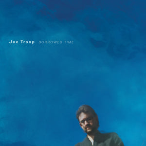 Joe Troop - Borrowed Time