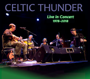 Celtic Thunder Live in Concert: 1978-2018