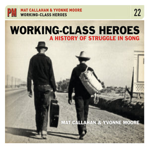 Mat Callahan & Yvonne Moore - Working-Class Heroes: A History of Struggle in Song