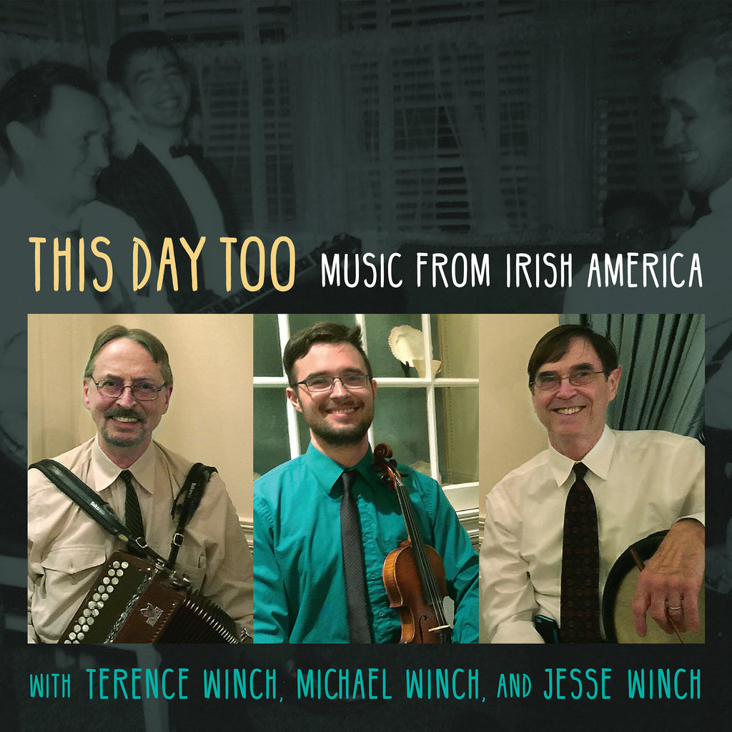Terence Winch, Michael Winch, and Jesse Winch - This Day Too: Music from Irish America