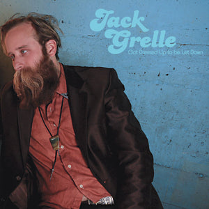 Jack Grelle- Got Dressed Up to Be Let Down